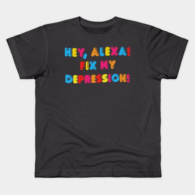 Hey, Alexa! Fix My Depression! Kids T-Shirt by DankFutura